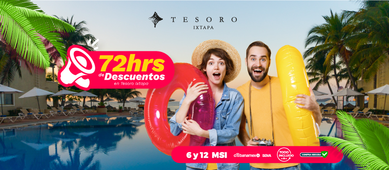 72 Horas De Descuentos en Tesoro en Tesoro Ixtapa viajando del 15/Mayo/2023 al 15/Diciembre/2023